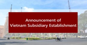 Announcement of Vietnam Subsidiary Establishment 